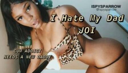 I Hate My Dad JOI - Cum Addict Needs A New Daddy, Dirty Talk & Strip Tease by Petite Ebony