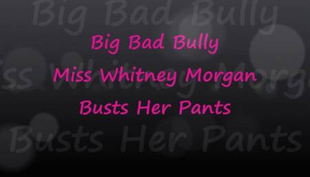 Big Bad Bully Whitney Busts Her Pants
