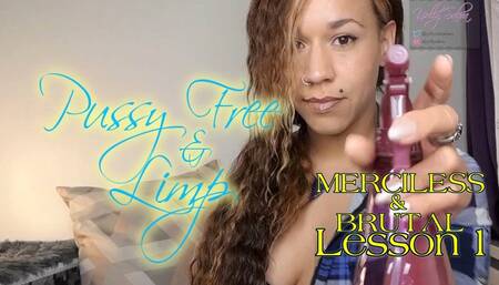 Pussy Free and Flaccid Lesson 1, NO MERCY