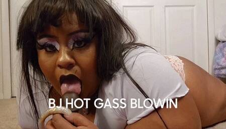 BJ HOT GASS BLOWIN