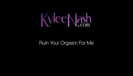 Ruin Your Orgasm For Me