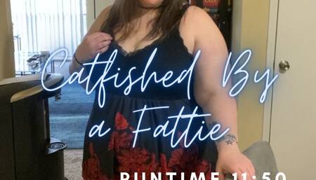 Catfished By A Fattie