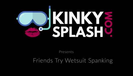 Friends Try wetsuit Spanking Featuring Ariel Anderssen