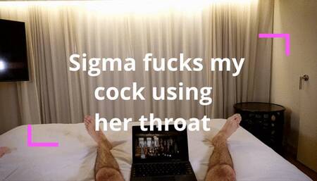 Sigma fucks my cock using her throat