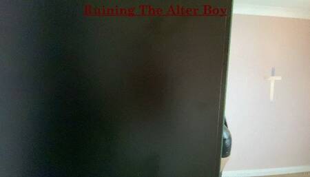 Ruining The Alter Boy!