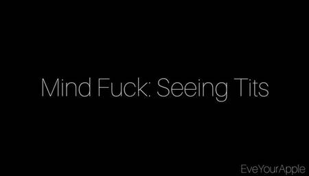 Mind Fuck: Seeing Tits