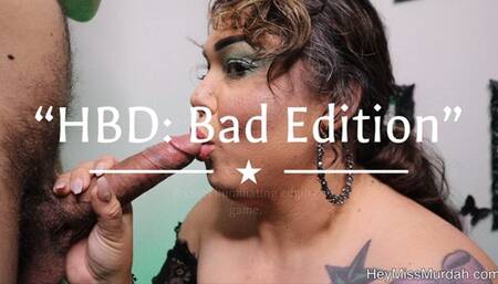 HBD: Bad Edition 4K