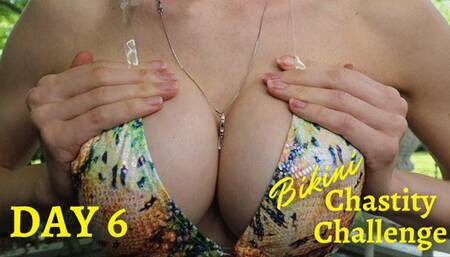 Day 6 Bikini Chastity Challenge
