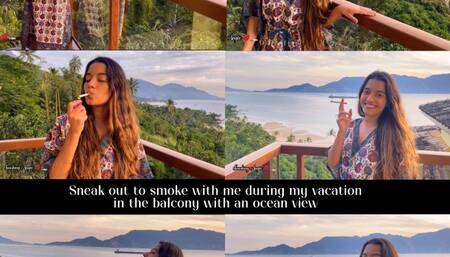 Sneak out to smoke with me in the balcony with an ocean view during my vacation