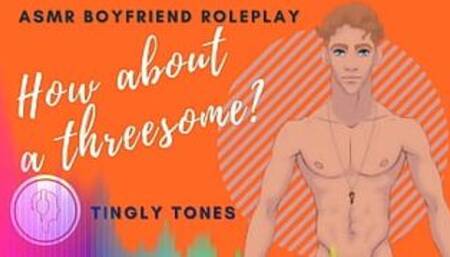 How About A Threesome? Boyfriend Roleplay ASMR. Male voice M4F Audio Only