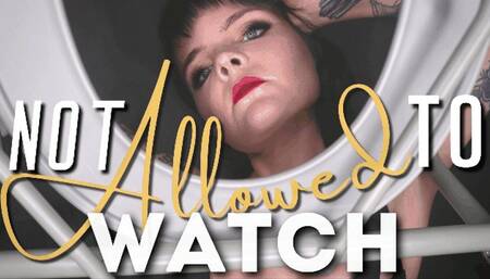 Not Allowed to Watch