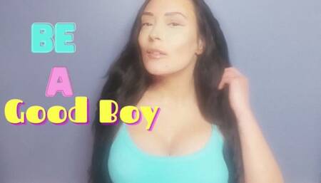 Be A Good Boy