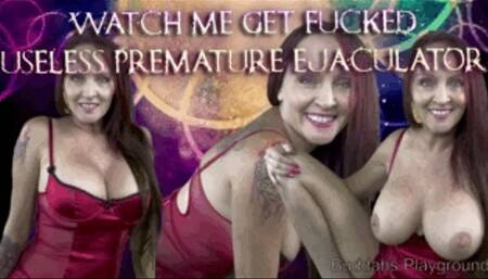 Watch Me Get Fucked Premature Ejaculator-cuckolding-female domination-femdom-humiliation