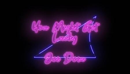 You May get Lucky, Dom JOI