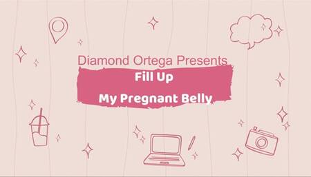 Fill Up My Pregnant Belly