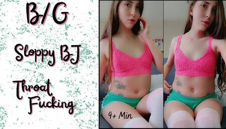 Sloppy BJ and Throat Fucking