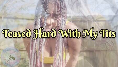 Teased Hard With My Tits