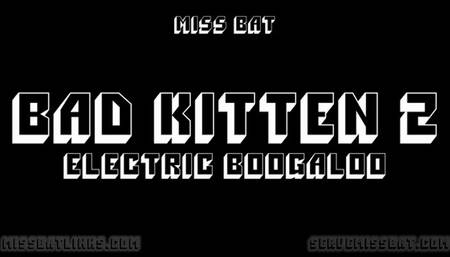 Bad Kitten 2: Electric Boogaloo