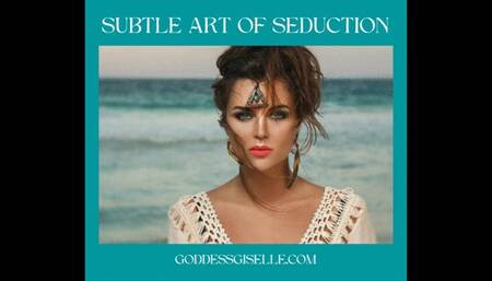 SUBTLE ART OF SEDUCTION