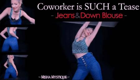 Coworker is SUCH a Tease Jeans and Down Blouse  - wmv