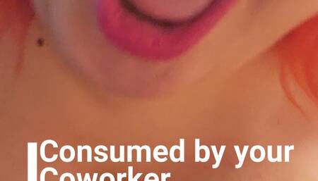 Consumed by Your Coworker