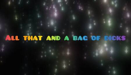 All That and a Bag of Dicks