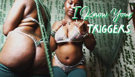 I Know Your Triggers