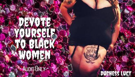 Devote Yourself to Black Women