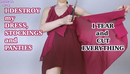 I DESTROY MY DRESS, STOCKINGS AND PANTIES - I TEAR AND CUT EVERYTHING