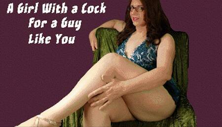 A Girl With a Cock For a Guy Like You