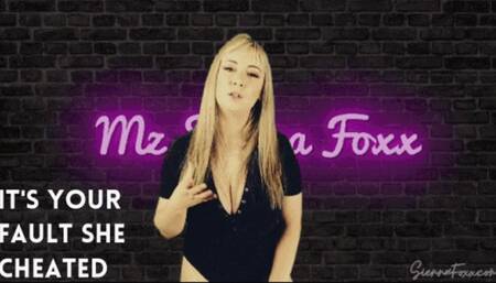 It's your fault she cheated