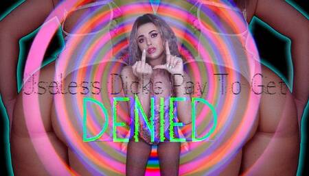 Useless Dicks Pay To Get Denied