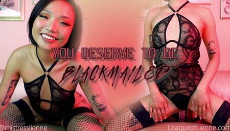 You Deserve To be Blackmailed