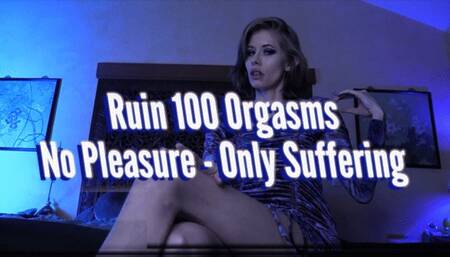 Ruin 100 Orgasms  - No Pleasure Only Suffering