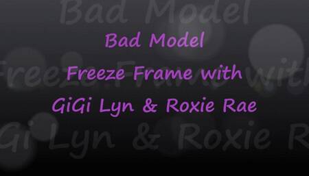 Bad Model Freeze Frame with GiGi Lyn & Roxie Rae