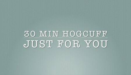 30 MIN HOGCUFF JUST FOR YOU  (MP4 FORMAT)
