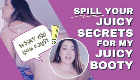 Spill Your Juicy Secrets For My Juicy Booty