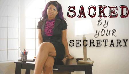 Sacked By Your Secretary