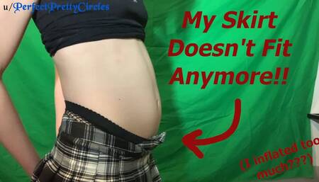 I INFLATED MY BELLY AND MY SKIRT DOESN'T FIT ANYMORE