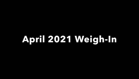 April 2021 Weigh-In!!