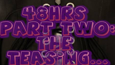 48Hrs Part Two: Teasing