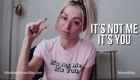 It's Not Me, It's You