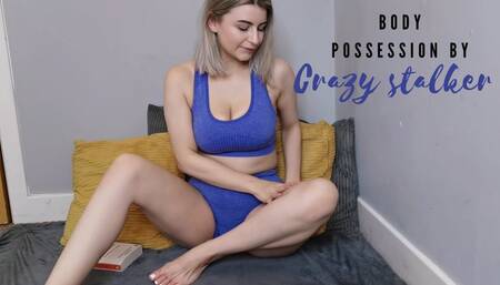 Body possession by crazy stalker