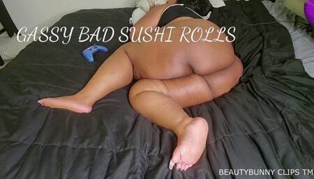 GASSY BAD SUSHI ROLLS