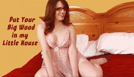 Put Your Big Wood in My Little House