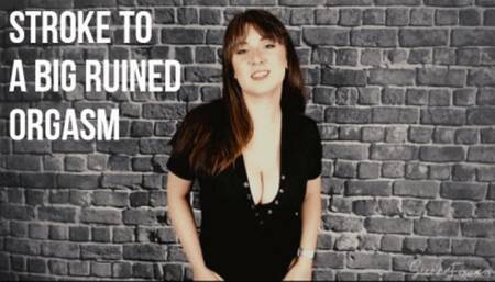 Stroke to a big ruined orgasm