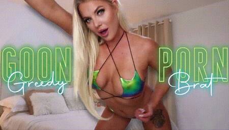 Goon to Greedy Porn Brat