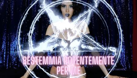 Bestemmia potentemente per me - Blaspheme powerfully for me