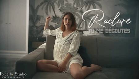 Raclure, tu me dégoutes
