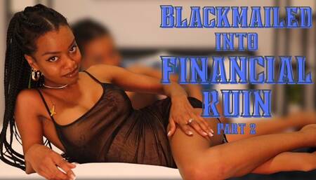 Blackmailed Into Financial Ruin Part 2
